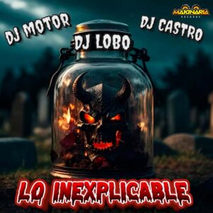 DJ MOTOR DJ LOBO Y DJ CASTRO LO INEXPLICABLE